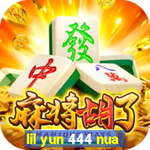 lil yun 444 nua